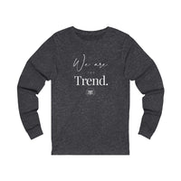 Unisex Jersey Long Sleeve Tee-We Are The Trend