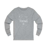 Unisex Jersey Long Sleeve Tee-We Are The Trend